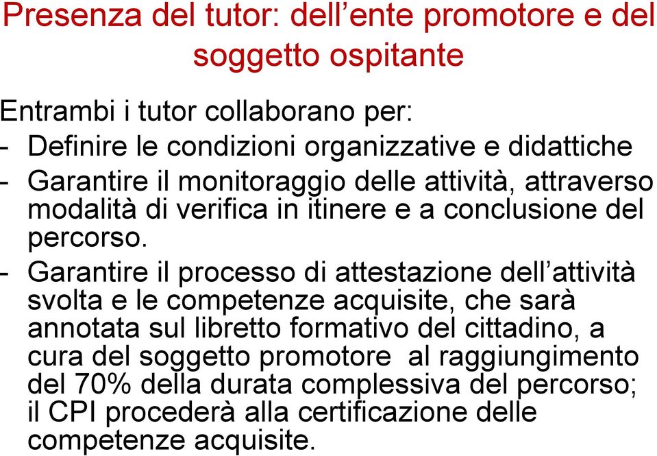 - Garantire il processo di attestazione dell attività svolta e le competenze acquisite, che sarà annotata sul libretto formativo del