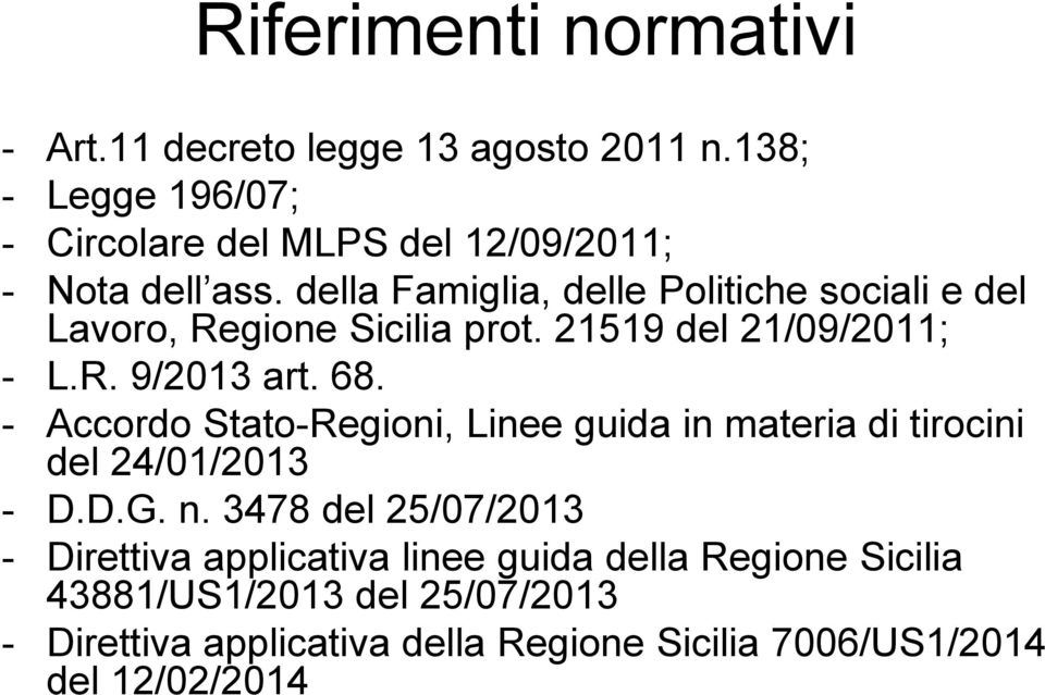 della Famiglia, delle Politiche sociali e del Lavoro, Regione Sicilia prot. 21519 del 21/09/2011; - L.R. 9/2013 art. 68.