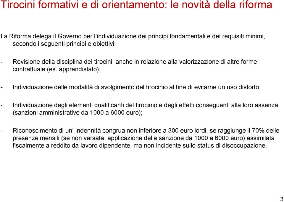 apprendistato); - Individuazione delle modalità di svolgimento del tirocinio al fine di evitarne un uso distorto; - Individuazione degli elementi qualificanti del tirocinio e degli effetti