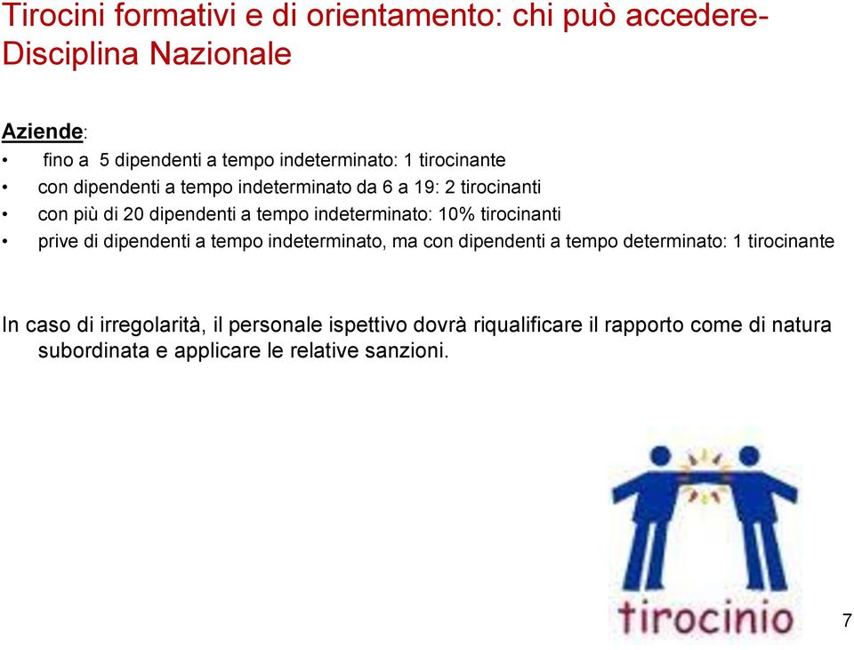 indeterminato: 10% tirocinanti prive di dipendenti a tempo indeterminato, ma con dipendenti a tempo determinato: 1 tirocinante