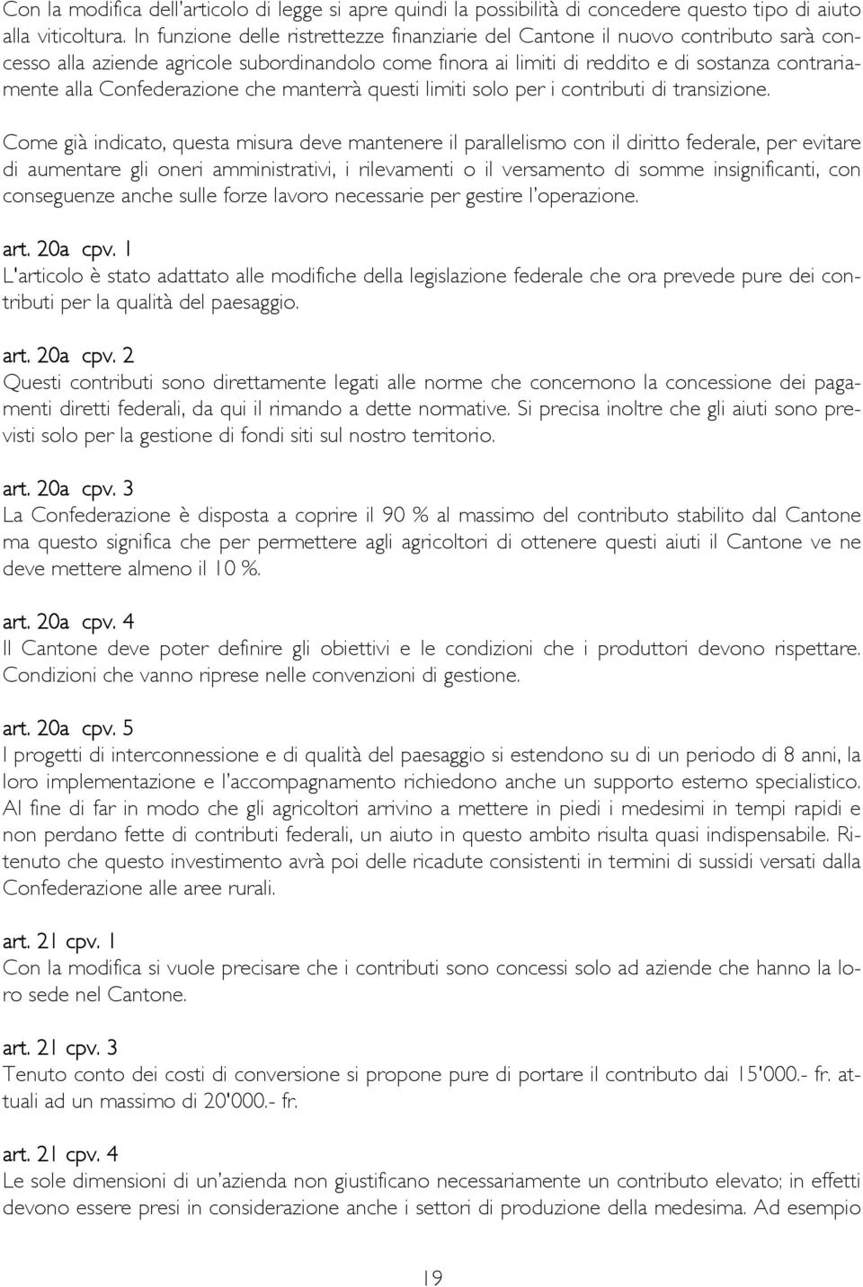 Confederazione che manterrà questi limiti solo per i contributi di transizione.