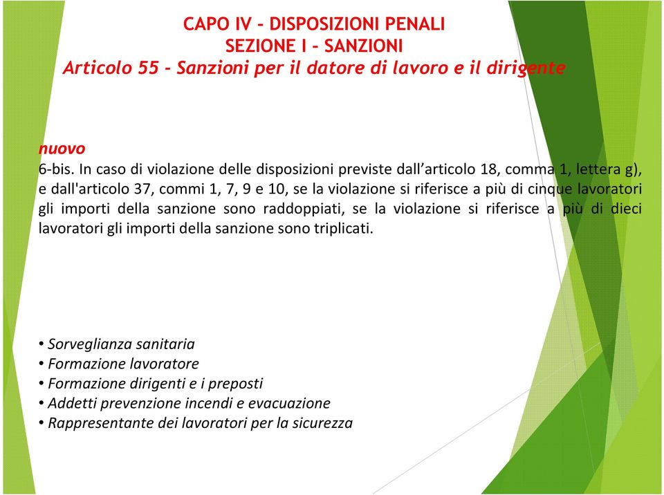 riferisce a più di cinque lavoratori gli importi della sanzione sono raddoppiati, se la violazione si riferisce a più di dieci lavoratori gli importi della