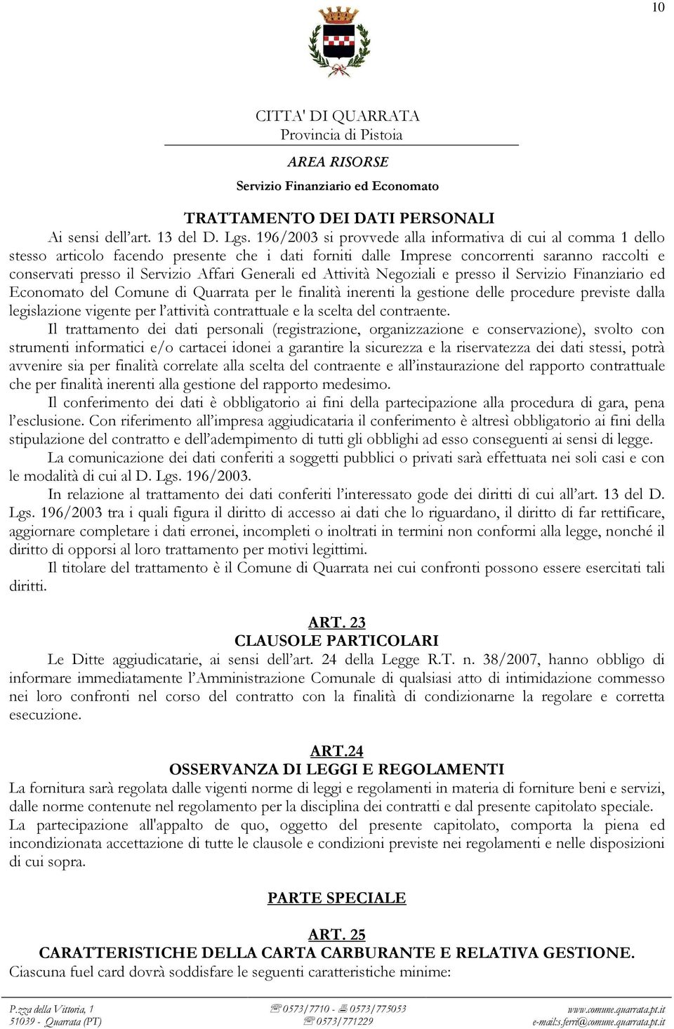 Generali ed Attività Negoziali e presso il Servizio Finanziario ed Economato del Comune di Quarrata per le finalità inerenti la gestione delle procedure previste dalla legislazione vigente per l