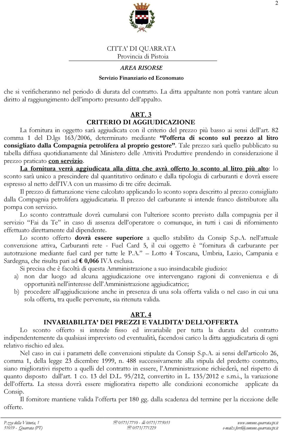 lgs 163/2006, determinato mediante l offerta di sconto sul prezzo al litro consigliato dalla Compagnia petrolifera al proprio gestore.