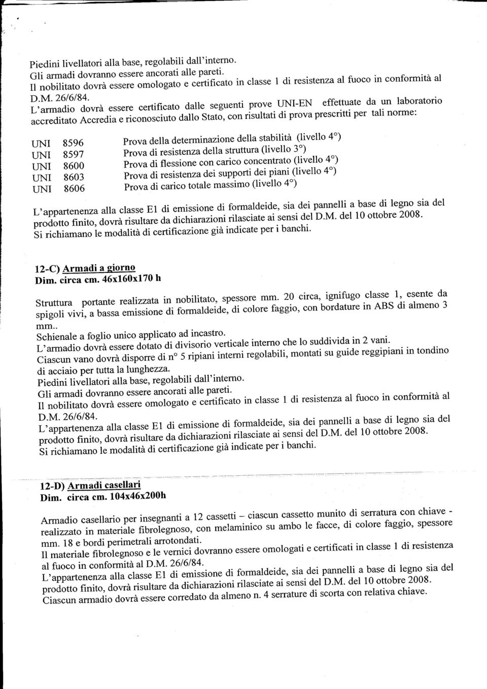 Provadelladeterminazionedellastabilità(livello4") Prova di resisten za della struttura (livello 3 ") Prova di flessione con carico concentrato (livello 4') Prova di resistenzadei supporti dei piani