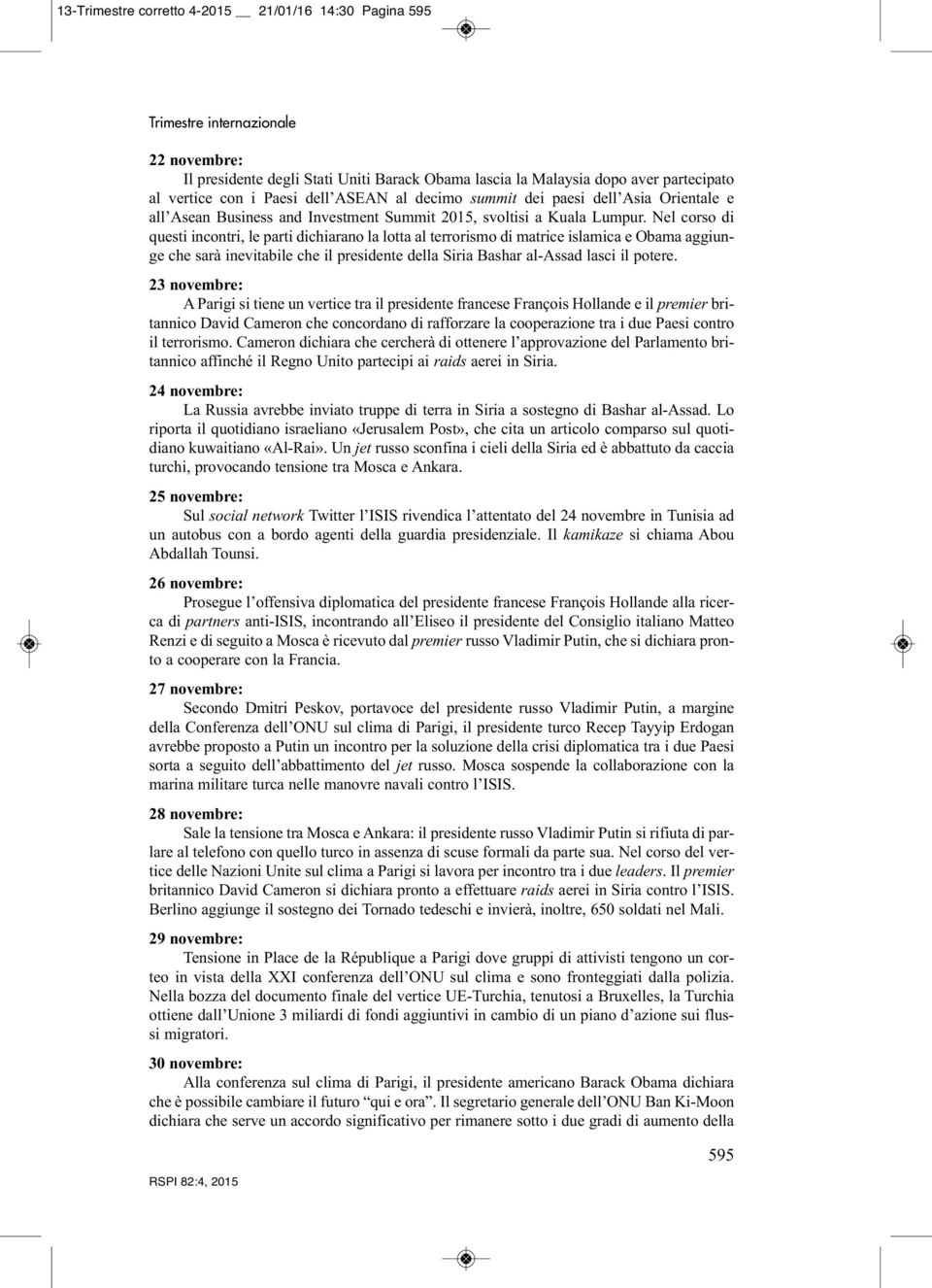 Nel corso di questi incontri, le parti dichiarano la lotta al terrorismo di matrice islamica e Obama aggiunge che sarà inevitabile che il presidente della Siria Bashar al-assad lasci il potere.