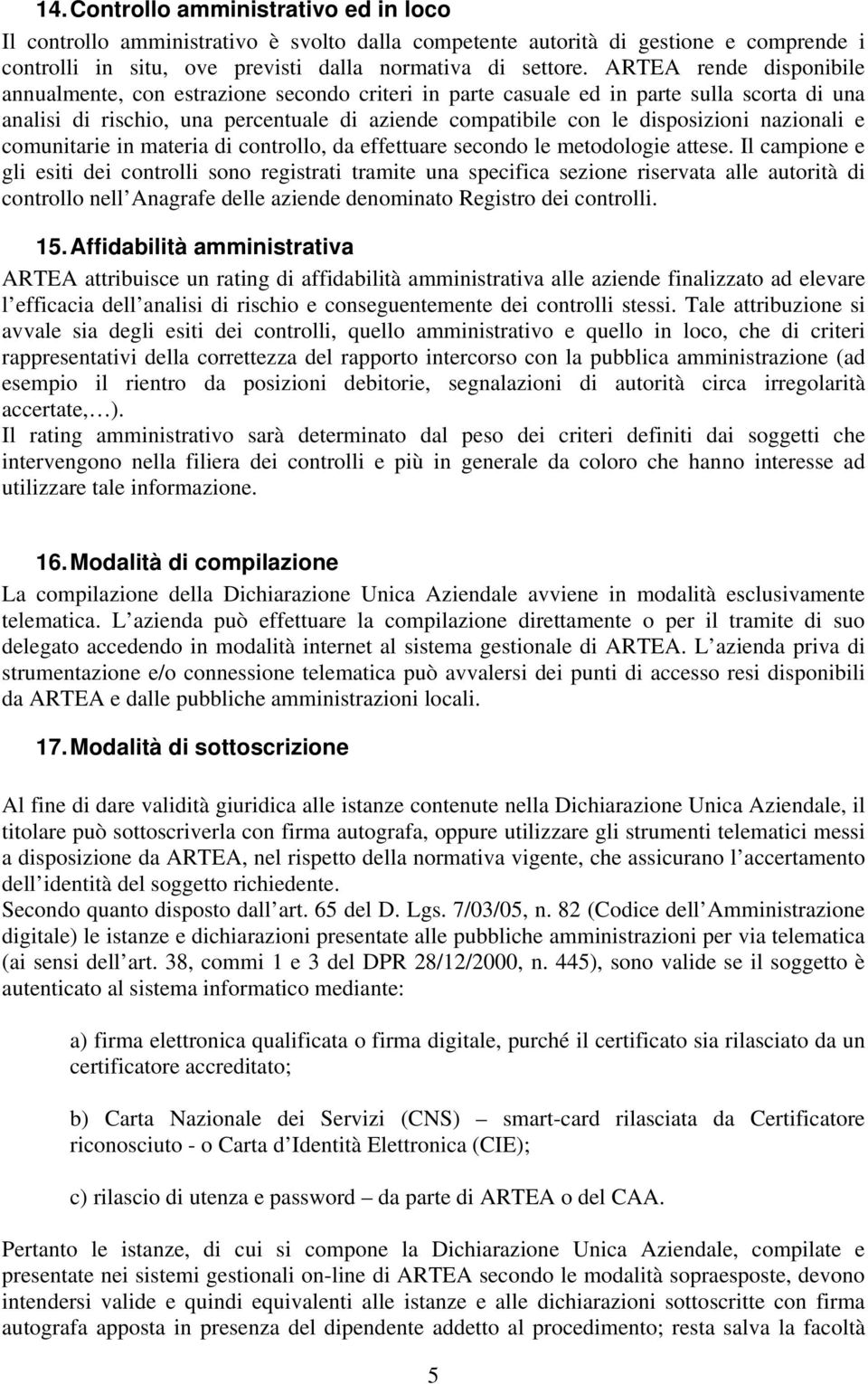 nazionali e comunitarie in materia di controllo, da effettuare secondo le metodologie attese.