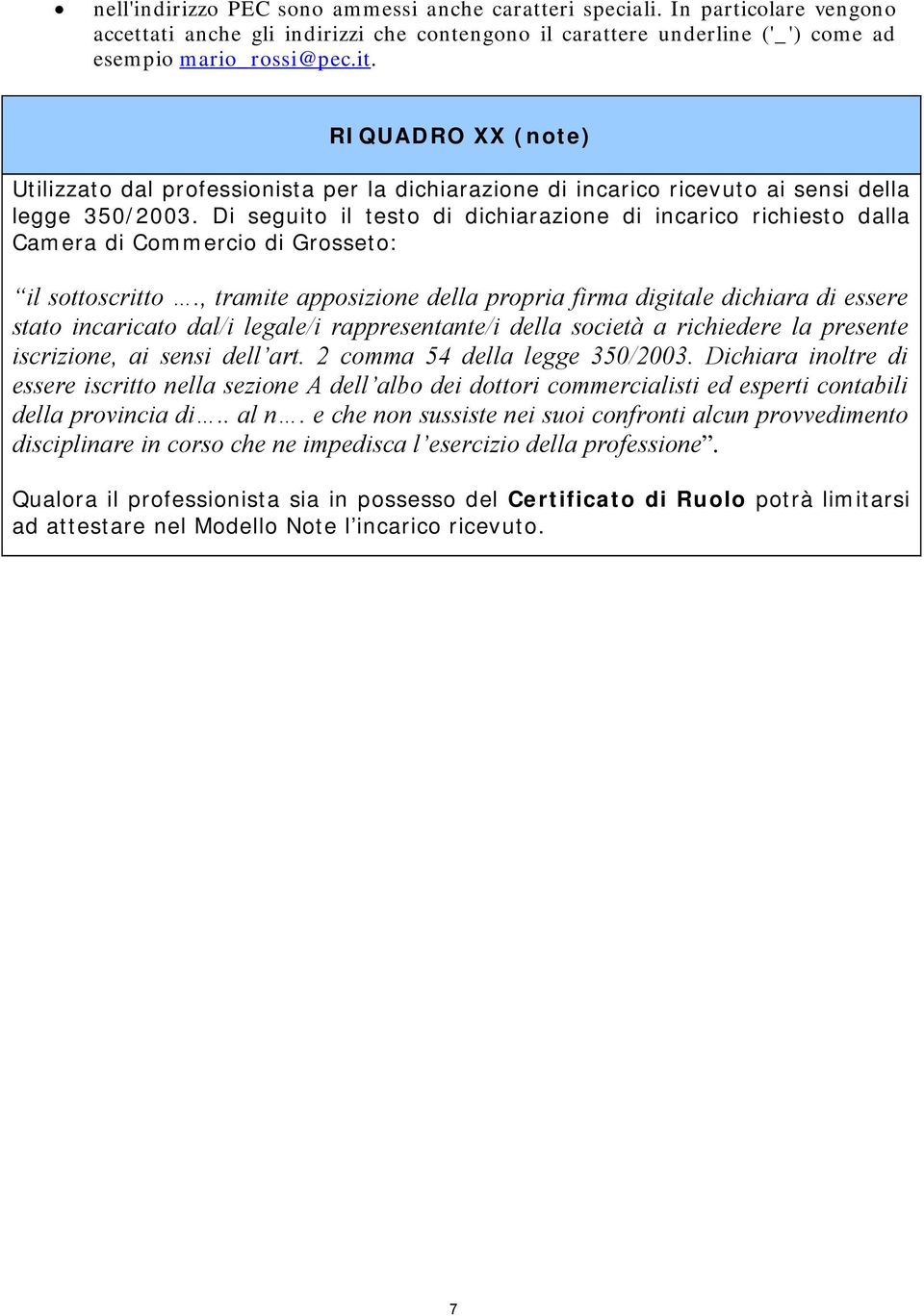 Di seguito il testo di dichiarazione di incarico richiesto dalla Camera di Commercio di Grosseto: il sottoscritto.