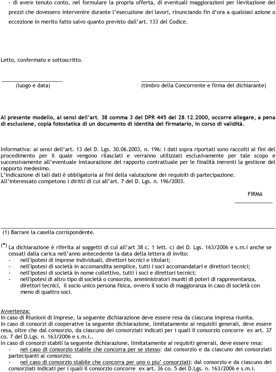 (luogo e data) (timbro della Concorrente e firma del dichiarante) Al presente modello, ai sensi dell art. 38 comma 3 del DPR 445 del 28.12.