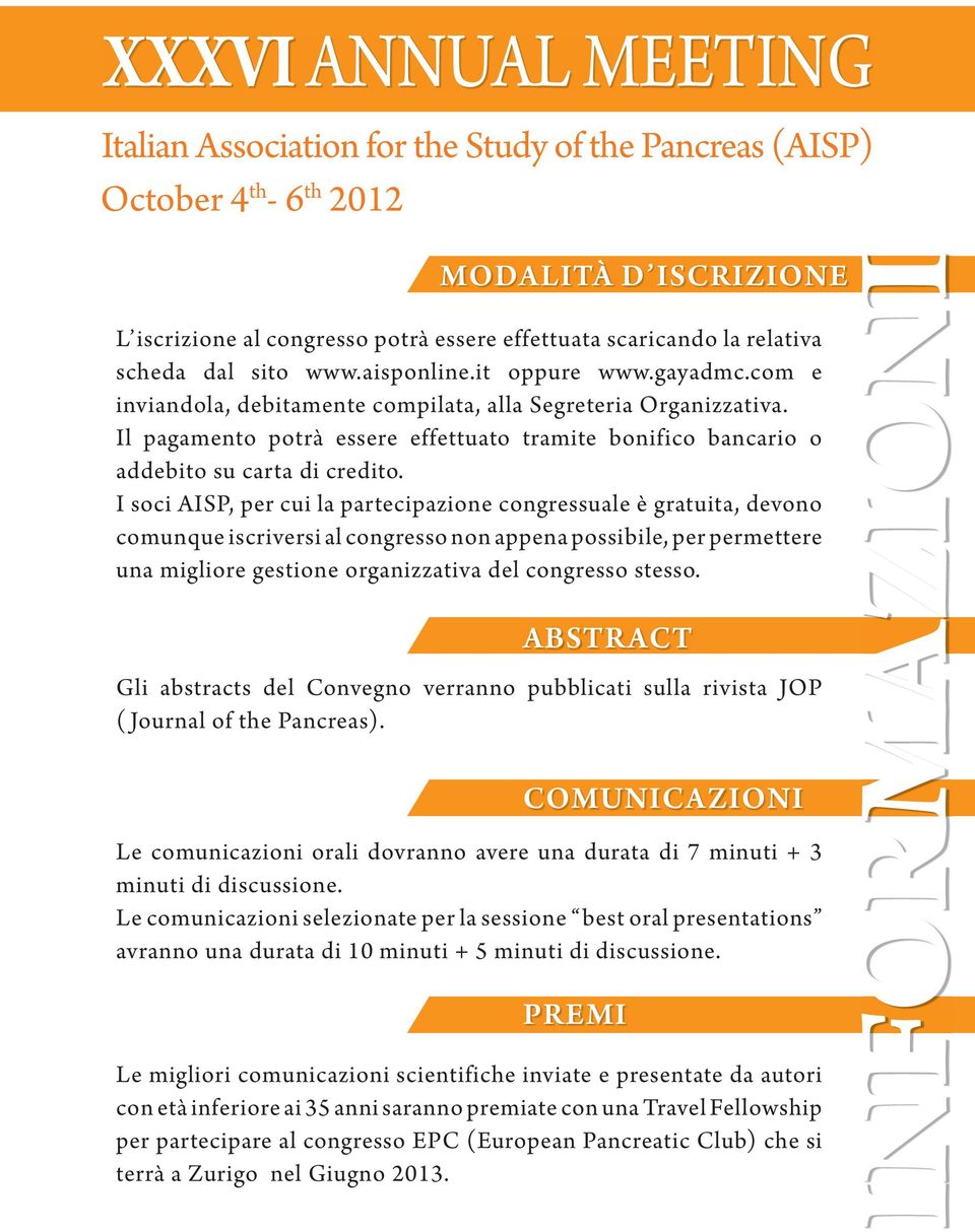 I soci AISP, per cui la partecipazione congressuale è gratuita, devono comunque iscriversi al congresso non appena possibile, per permettere una migliore gestione organizzativa del congresso stesso.