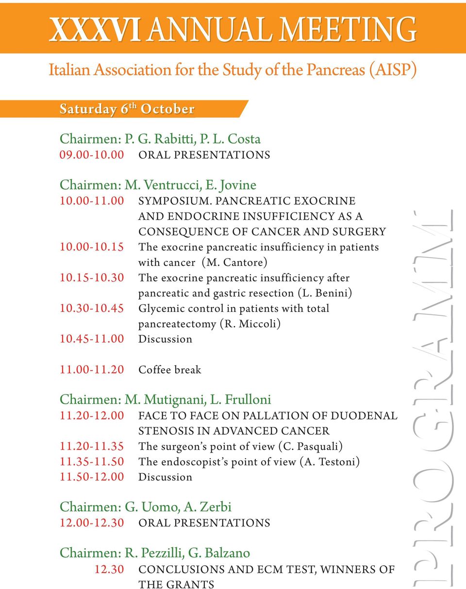 30 The exocrine pancreatic insufficiency after pancreatic and gastric resection (L. Benini) 10.30-10.45 Glycemic control in patients with total pancreatectomy (R. Miccoli) 10.45-11.00 Discussion 11.