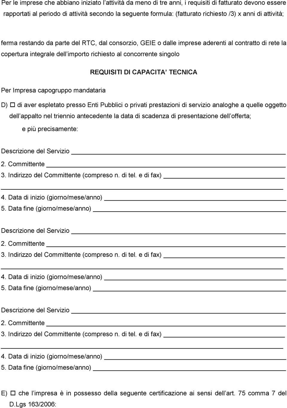 CAPACITA TECNICA Per Impresa capogruppo mandataria D) di aver espletato presso Enti Pubblici o privati prestazioni di servizio analoghe a quelle oggetto dell appalto nel triennio antecedente la data