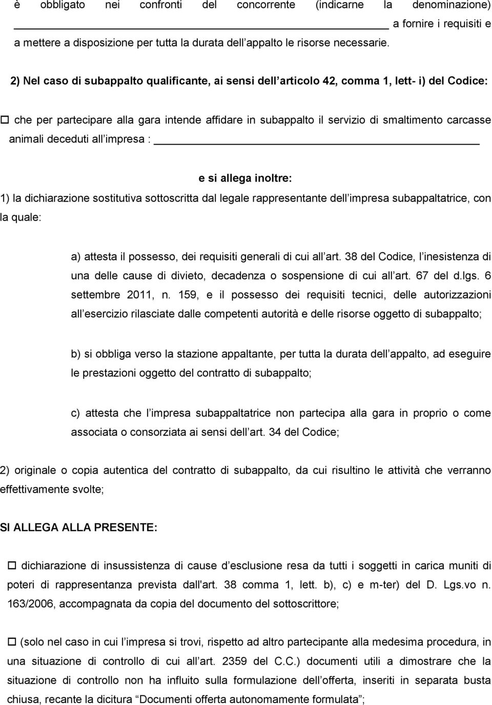 animali deceduti all impresa : e si allega inoltre: 1) la dichiarazione sostitutiva sottoscritta dal legale rappresentante dell impresa subappaltatrice, con la quale: a) attesta il possesso, dei