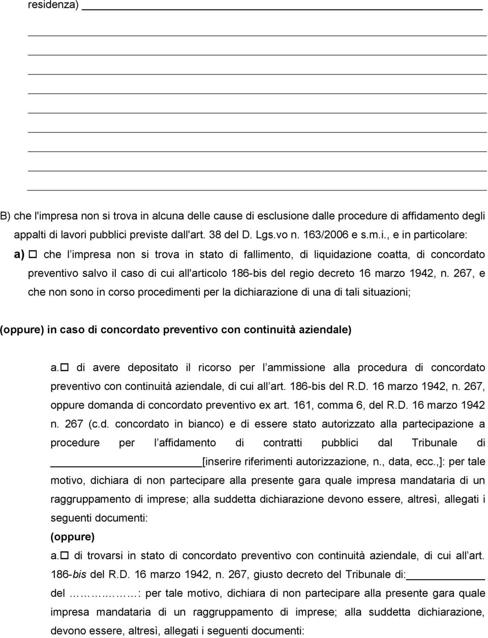 267, e che non sono in corso procedimenti per la dichiarazione di una di tali situazioni; () in caso di concordato preventivo con continuità aziendale) a.