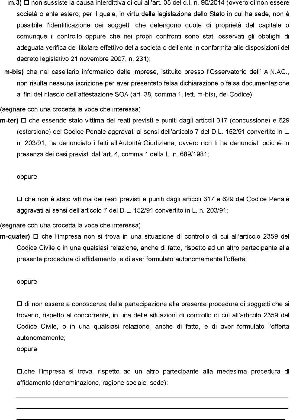 90/2014 (ovvero di non essere società o ente estero, per il quale, in virtù della legislazione dello Stato in cui ha sede, non è possibile l'identificazione dei soggetti che detengono quote di