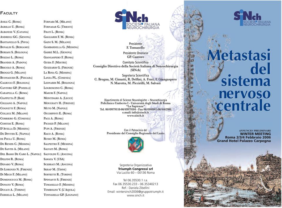 (ROMA) CIAPPETTA P. (BARI) CIGLIANO A. (NAPOLI) COGNETTI F. (ROMA) COLLICE M. (MILANO) CORRIERO G. (COSENZA) GAINI S. M. (MILANO) GAMBARDELLA G. (MESSINA) GARRÈ M.L. (GENOVA) GIANGASPERO F.