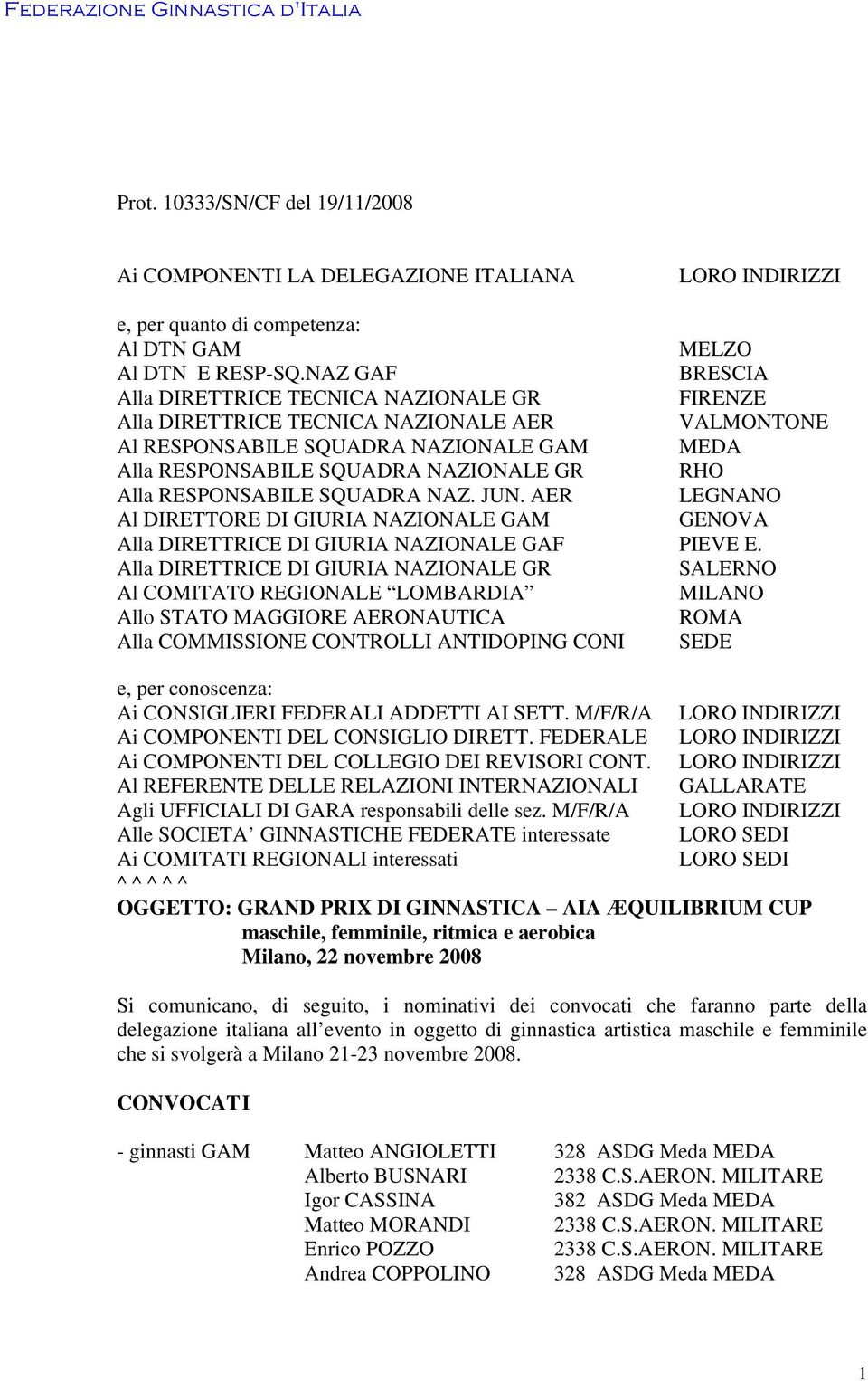 Alla RESPONSABILE SQUADRA NAZ. JUN. AER LEGNANO Al DIRETTORE DI GIURIA NAZIONALE GAM GENOVA Alla DIRETTRICE DI GIURIA NAZIONALE GAF PIEVE E.