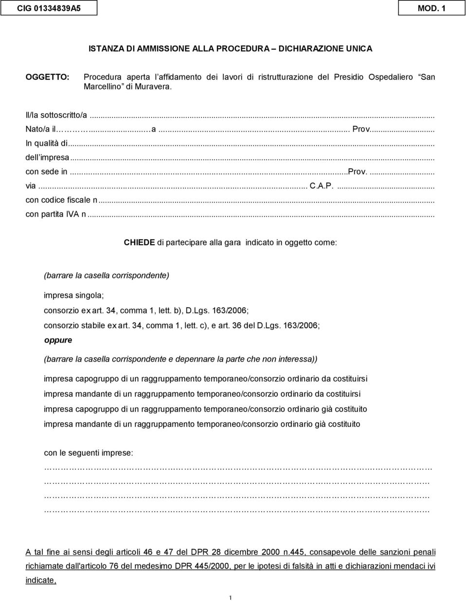 Il/la sottoscritto/a... Nato/a il... a... Prov... In qualità di... dell impresa... con sede in...prov.... via... C.A.P.... con codice fiscale n... con partita IVA n.