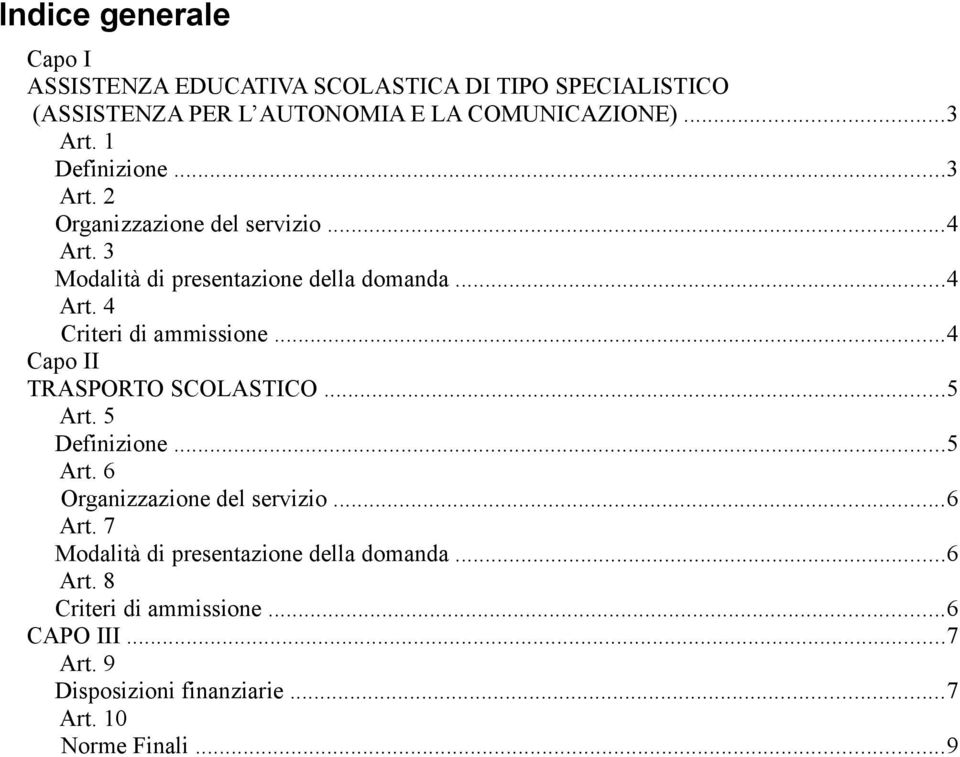 ..4 Capo II TRASPORTO SCOLASTICO...5 Art. 5 Definizione...5 Art. 6 Organizzazione del servizio...6 Art.