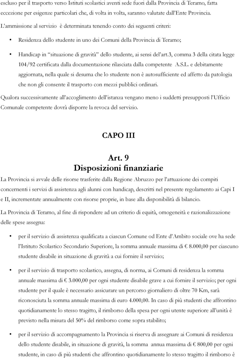 sensi del art.3, comma 3 della citata legge 104/92 certificata dalla documentazione rilasciata dalla competente A.S.L.