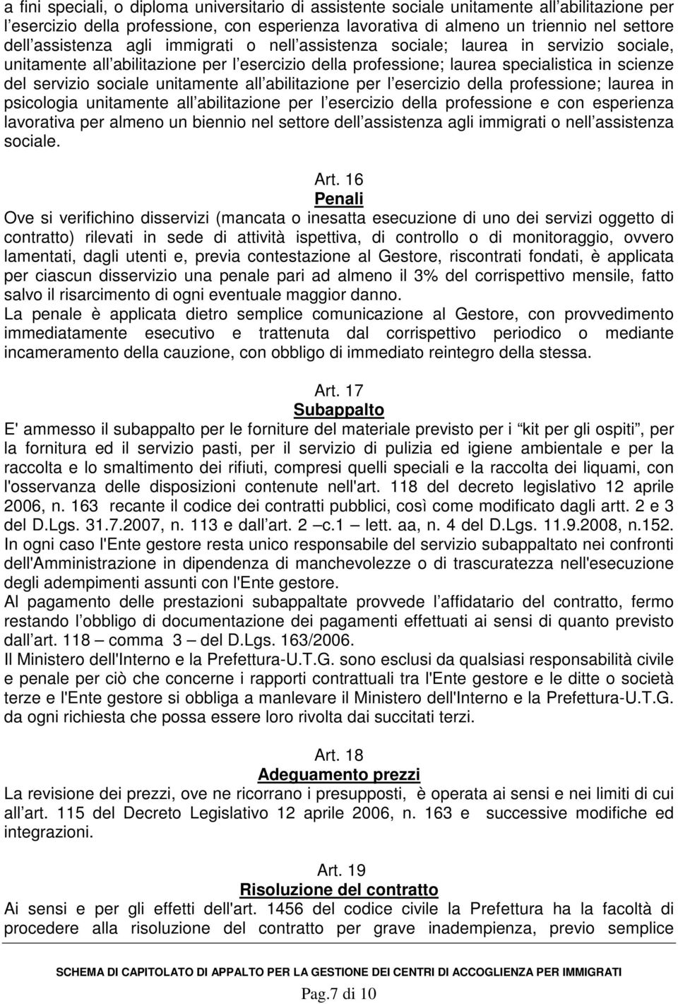 unitamente all abilitazione per l esercizio della professione; laurea in psicologia unitamente all abilitazione per l esercizio della professione e con esperienza lavorativa per almeno un biennio nel