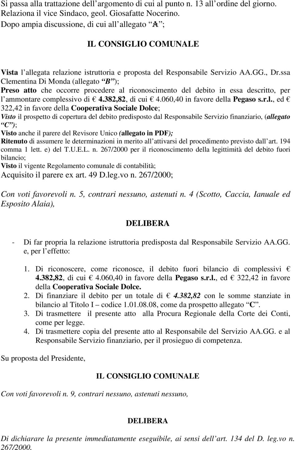 ssa Clementina Di Monda (allegato B ); Preso atto che occorre procedere al riconoscimento del debito in essa descritto, per l ammontare complessivo di 4.382,82, di cui 4.