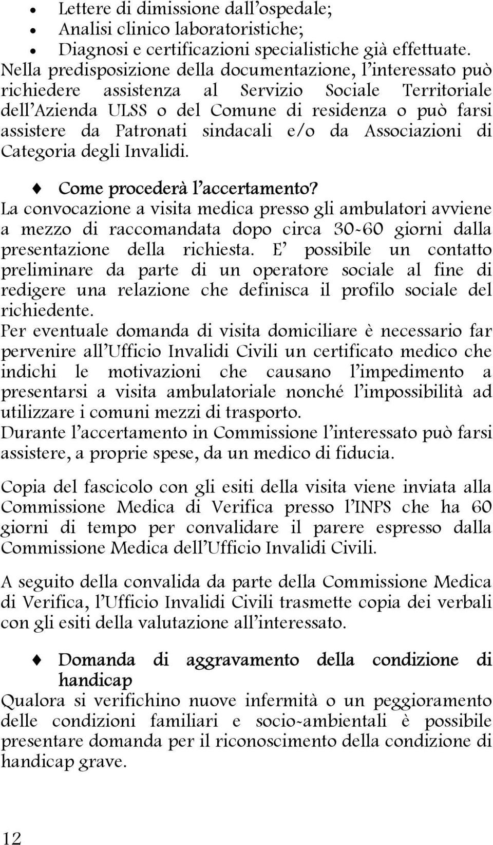 sindacali e/o da Associazioni di Categoria degli Invalidi. Come procederà l accertamento?