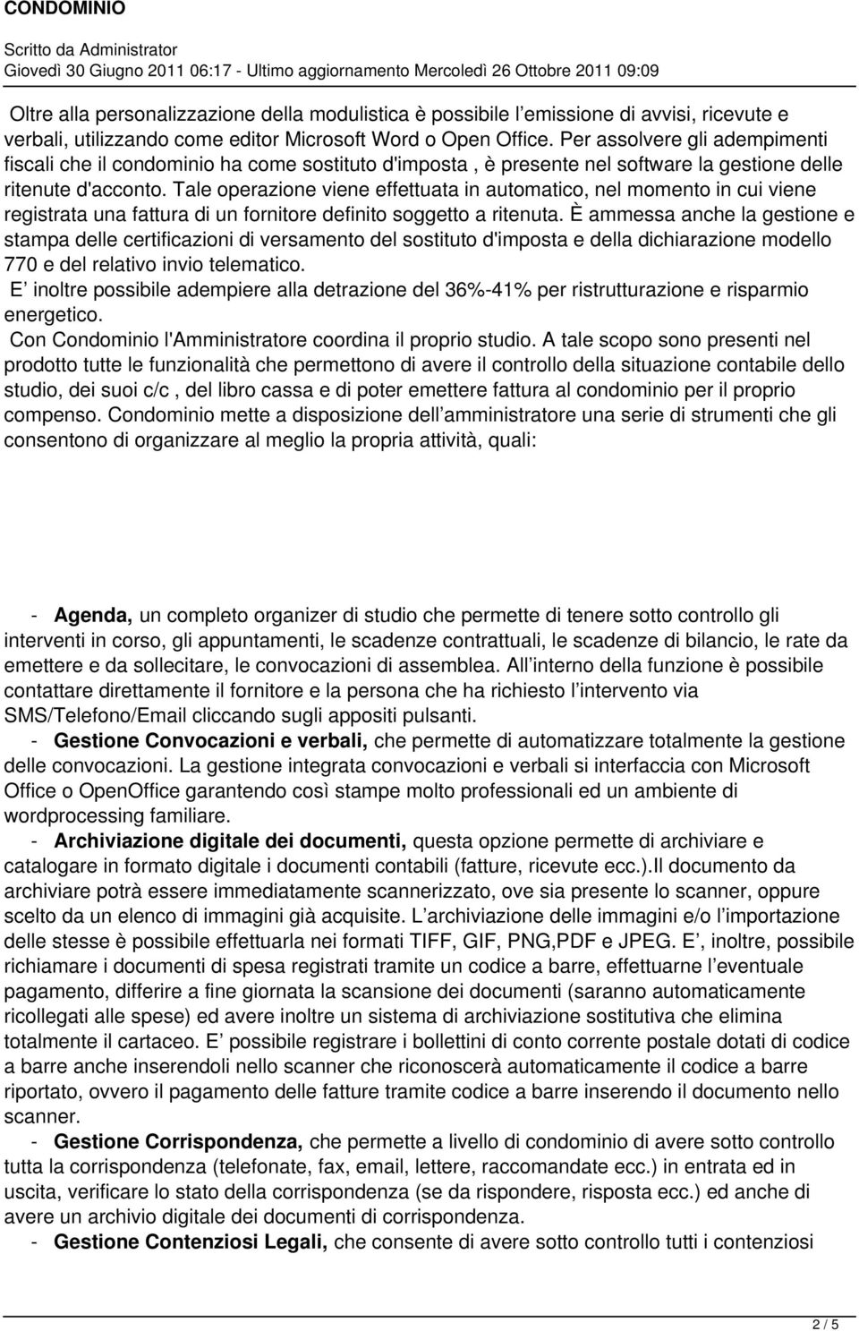 Tale operazione viene effettuata in automatico, nel momento in cui viene registrata una fattura di un fornitore definito soggetto a ritenuta.