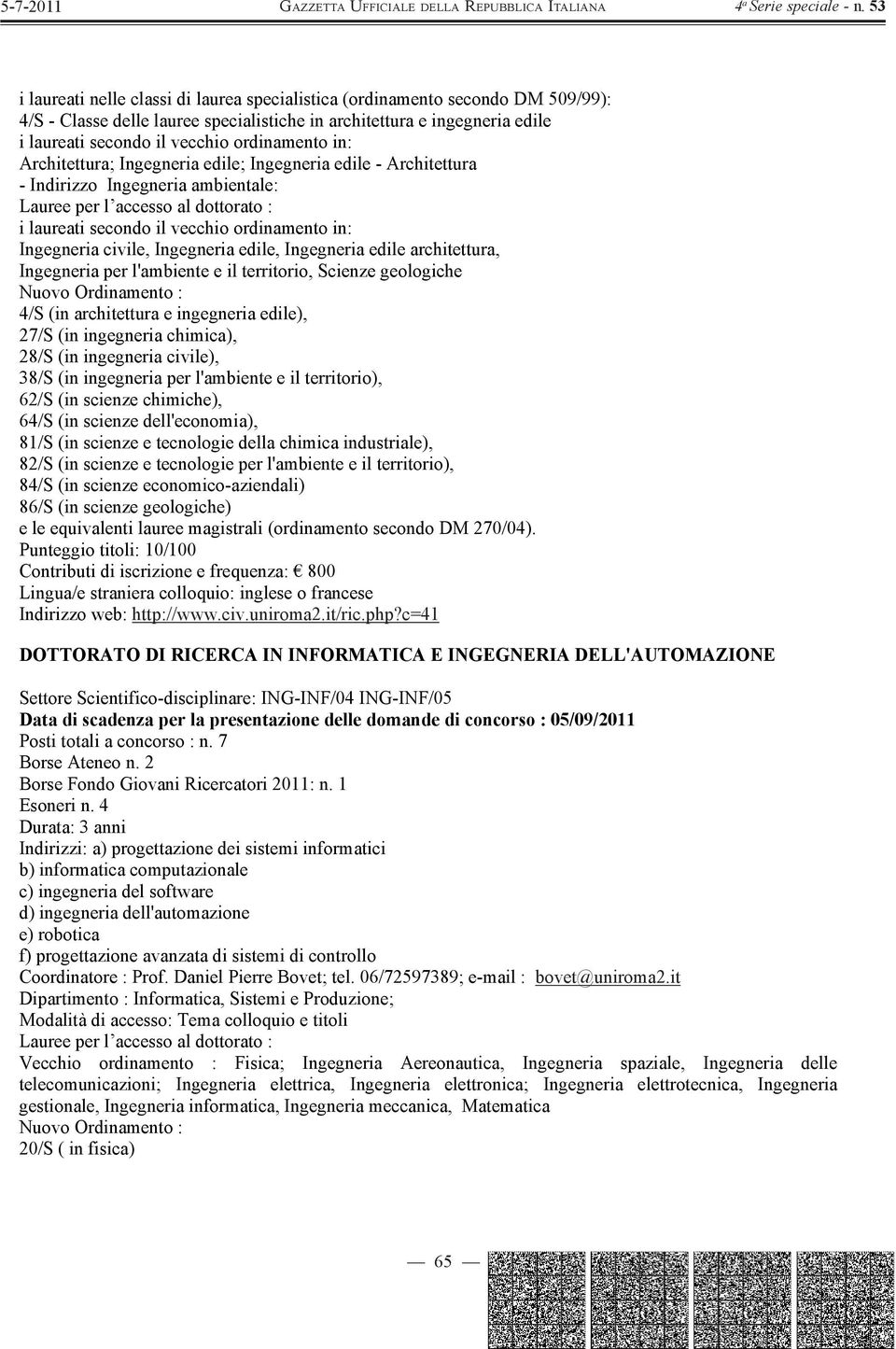 edile architettura, Ingegneria per l'ambiente e il territorio, Scienze geologiche Nuovo Ordinamento : 4/S (in architettura e ingegneria edile), 27/S (in ingegneria chimica), 28/S (in ingegneria