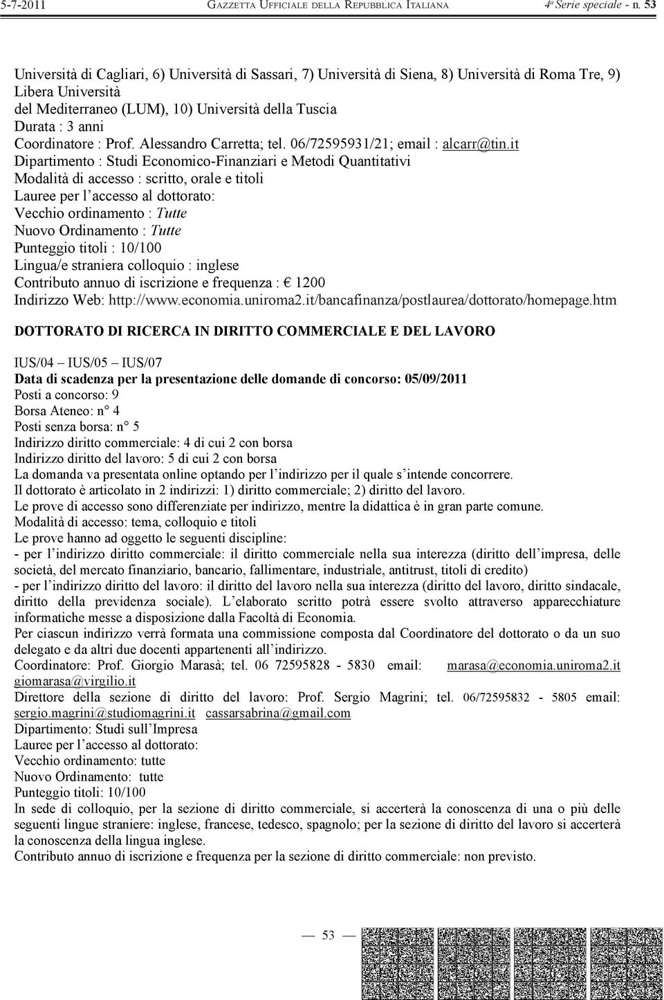 it Dipartimento : Studi Economico-Finanziari e Metodi Quantitativi Modalità di accesso : scritto, orale e titoli Lauree per l accesso al dottorato: Vecchio ordinamento : Tutte Nuovo Ordinamento :