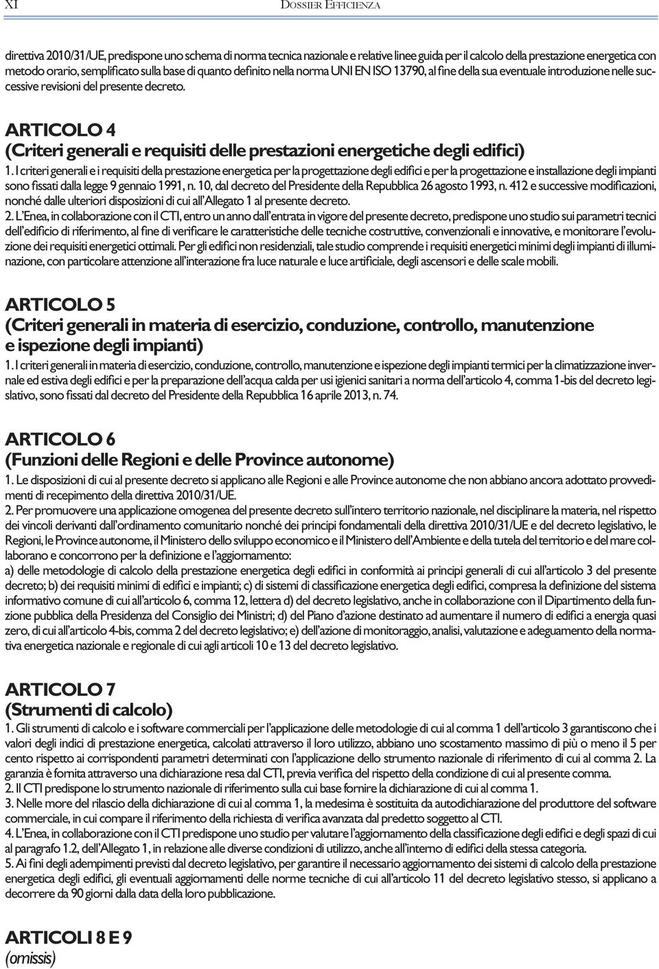 ARTICOLO 4 (Criteri generali e requisiti delle prestazioni energetiche degli edifici) 1.