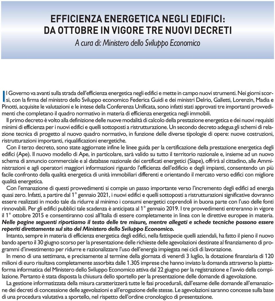 Nei giorni scorsi, con la firma del ministro dello Sviluppo economico Federica Guidi e dei ministri Delrio, Galletti, Lorenzin, Madia e Pinotti, acquisite le valutazioni e le intese della Conferenza