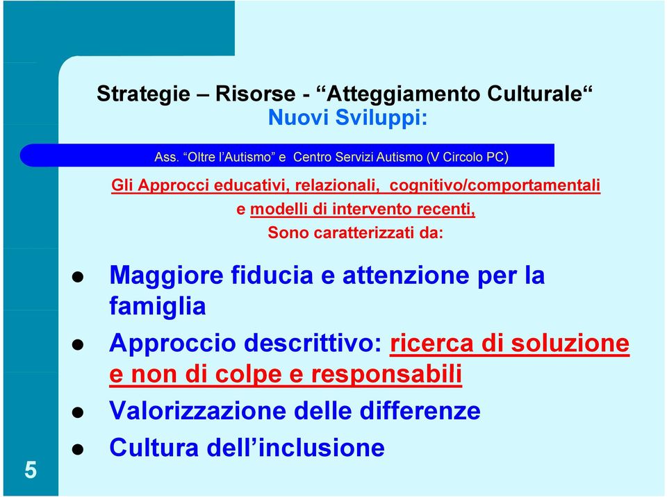 caratterizzati da: 5 Maggiore fiducia e attenzione per la famiglia Approccio descrittivo: