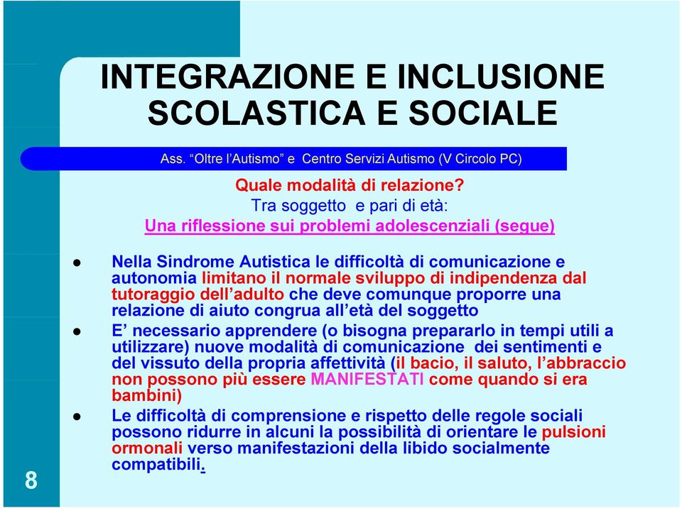 tutoraggio dell adulto che deve comunque proporre una relazione di aiuto congrua all età del soggetto E necessario apprendere (o bisogna prepararlo in tempi utili a utilizzare) nuove modalità di