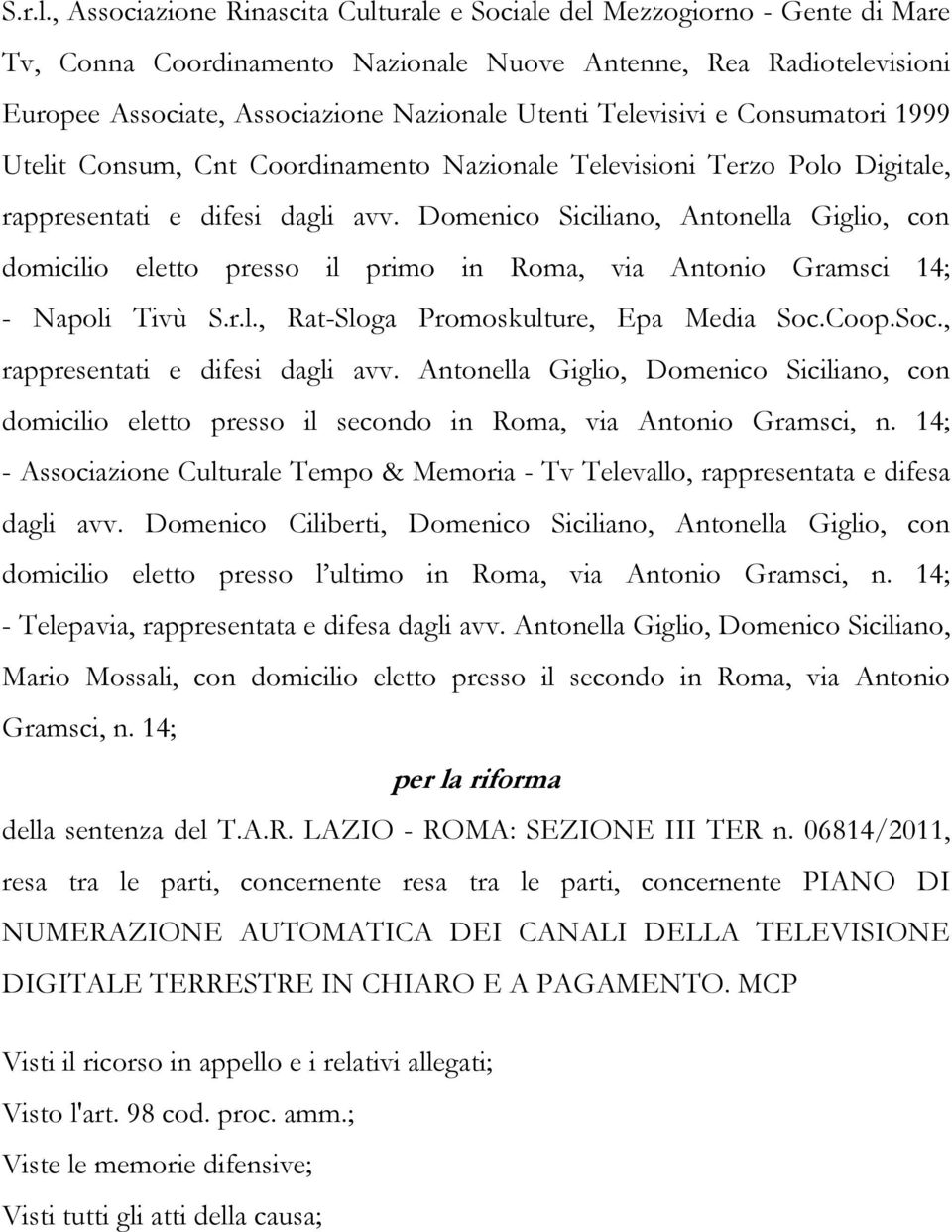 Televisivi e Consumatori 1999 Utelit Consum, Cnt Coordinamento Nazionale Televisioni Terzo Polo Digitale, rappresentati e difesi dagli avv.