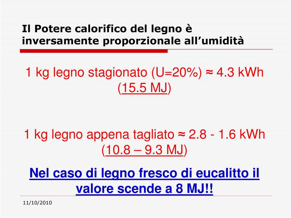 5 MJ) 1 kg legno appena tagliato 2.8-1.6 kwh (10.8 9.