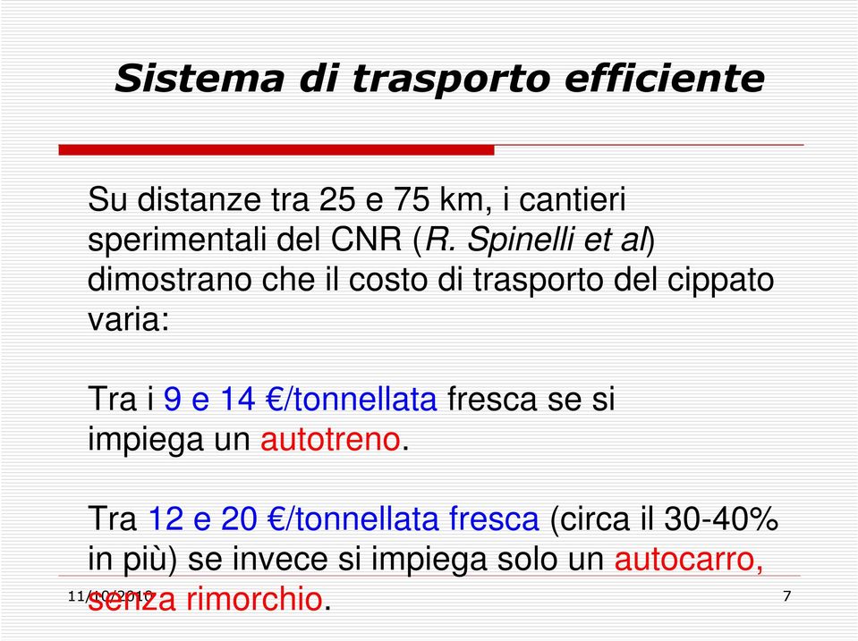 Spinelli et al) dimostrano che il costo di trasporto del cippato varia: Tra i 9 e 14