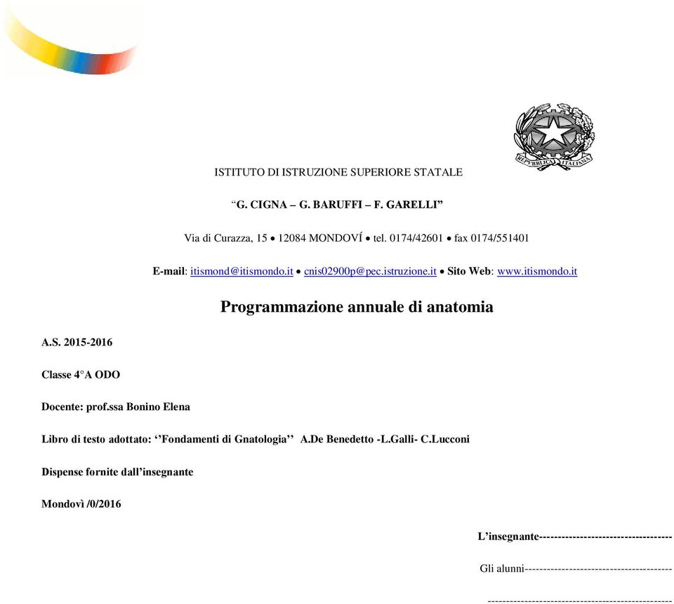 S. 2015-2016 Classe 4 A ODO Docente: prof.ssa Bonino Elena Libro di testo adottato: Fondamenti di Gnatologia A.De Benedetto -L.Galli- C.