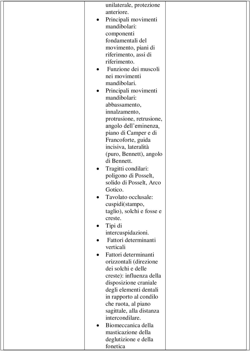 Bennett. Tragitti condilari: poligono di Posselt, solido di Posselt, Arco Gotico. Tavolato occlusale: cuspidi(stampo, taglio), solchi e fosse e creste. Tipi di intercuspidazioni.