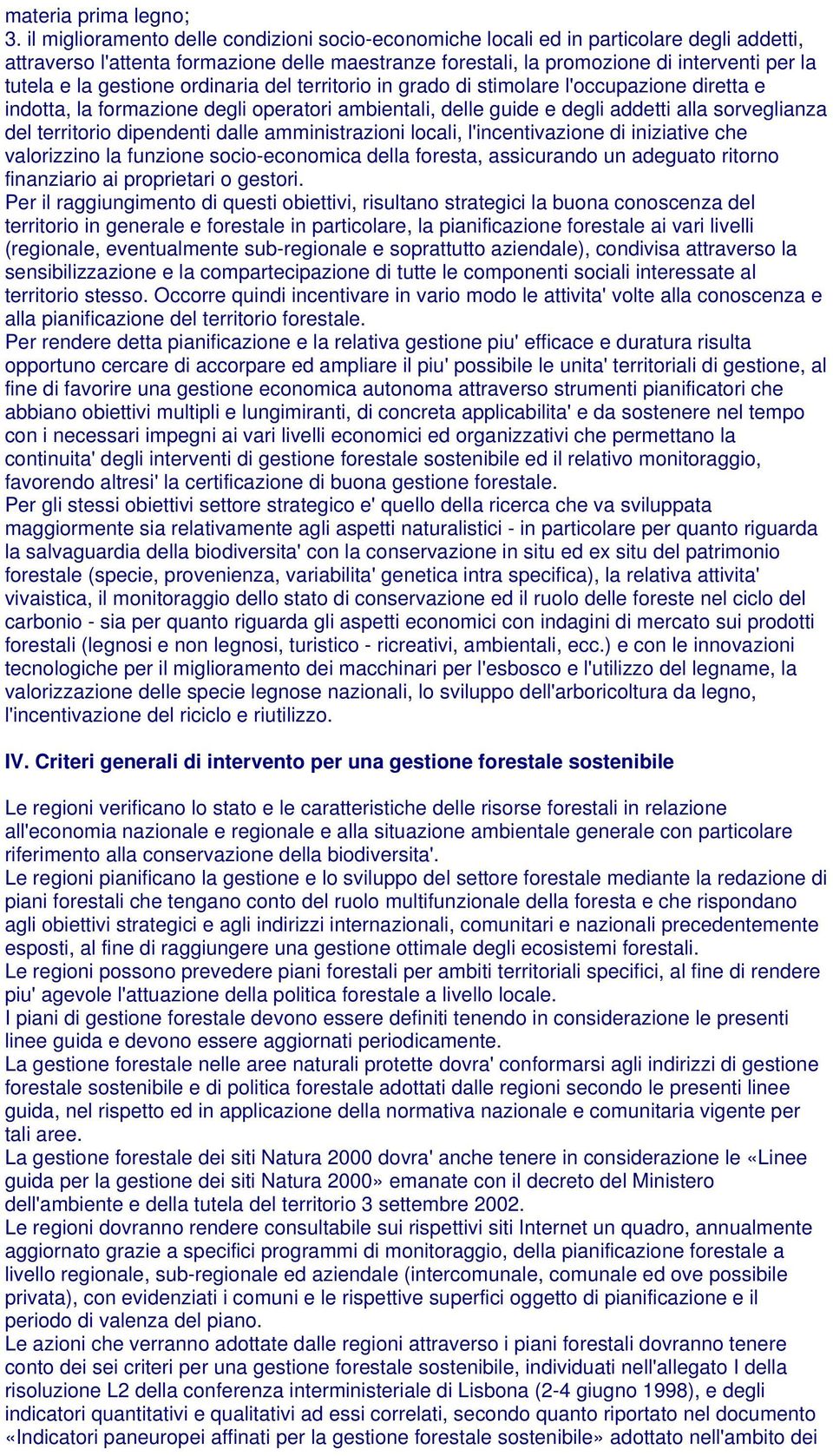 gestione ordinaria del territorio in grado di stimolare l'occupazione diretta e indotta, la formazione degli operatori ambientali, delle guide e degli addetti alla sorveglianza del territorio