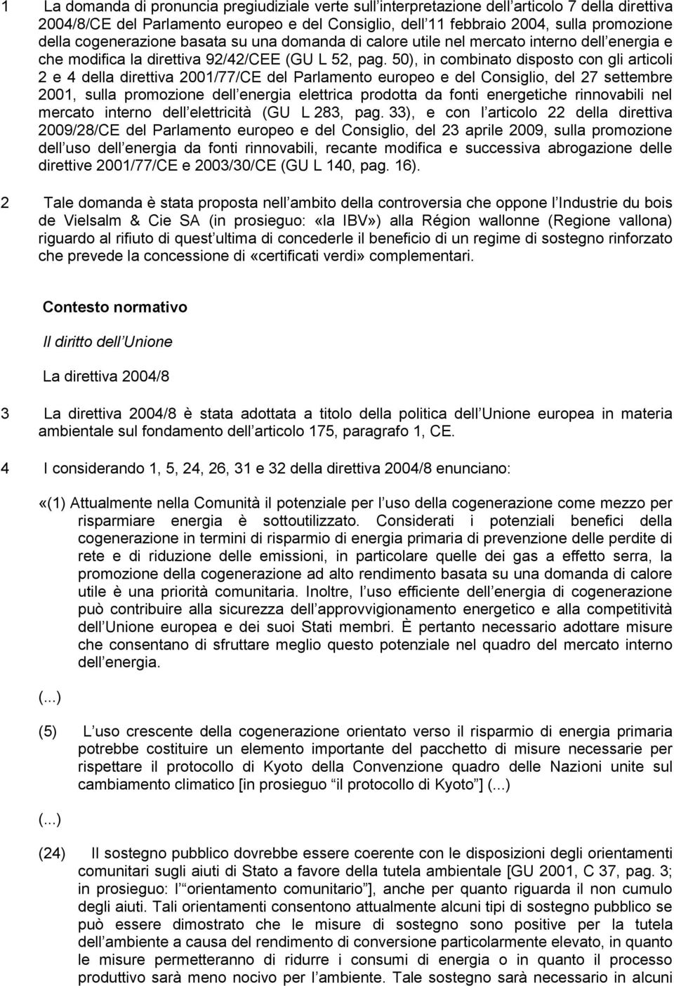 50), in combinato disposto con gli articoli 2 e 4 della direttiva 2001/77/CE del Parlamento europeo e del Consiglio, del 27 settembre 2001, sulla promozione dell energia elettrica prodotta da fonti