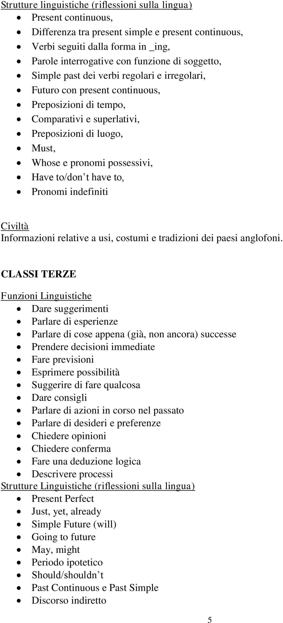 to/don t have to, Pronomi indefiniti Informazioni relative a usi, costumi e tradizioni dei paesi anglofoni.