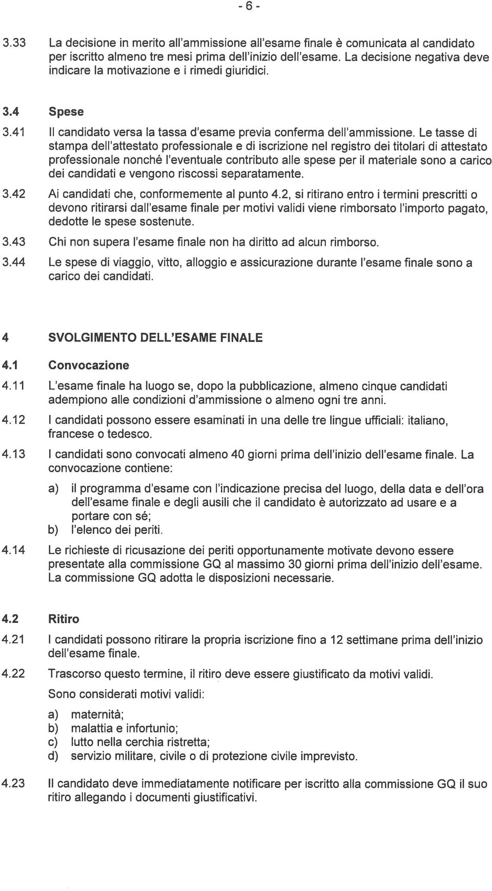 Le tasse di stampa dell attestato professionale e di iscrizione nel registro dei titolari di attestato professionale nonch l eventuale contributo alle spese per il materiale sono a carico dei