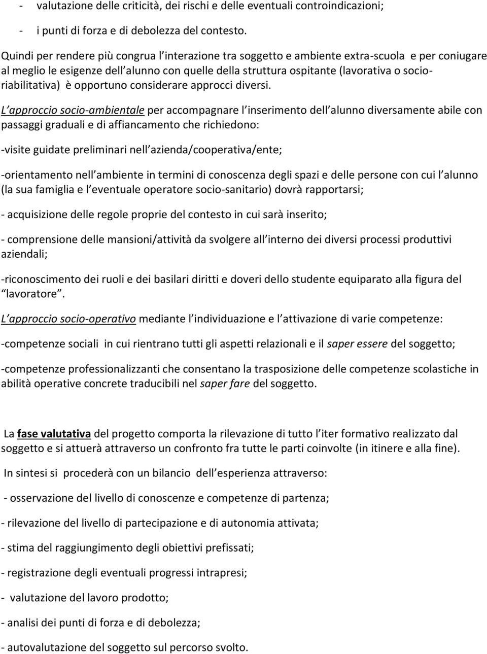 socioriabilitativa) è opportuno considerare approcci diversi.