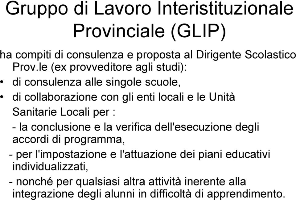 Locali per : - la conclusione e la verifica dell'esecuzione degli accordi di programma, - per l'impostazione e l'attuazione dei