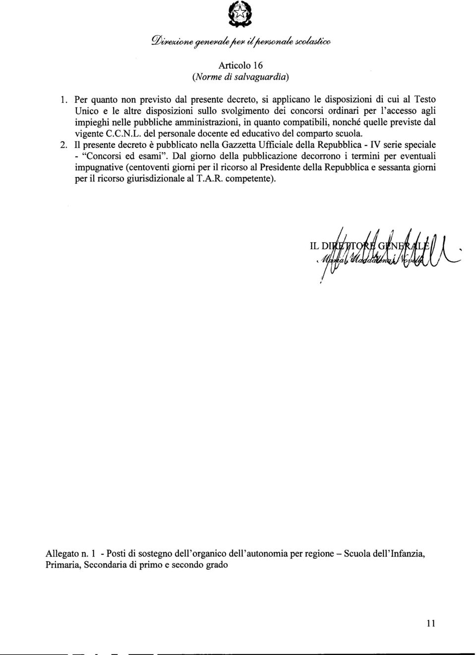 pubbliche amministrazioni, in quanto compatibili, nonché quelle previste dal vigente C.C.N.L. del personale docente ed educativo del comparto scuola. 2.