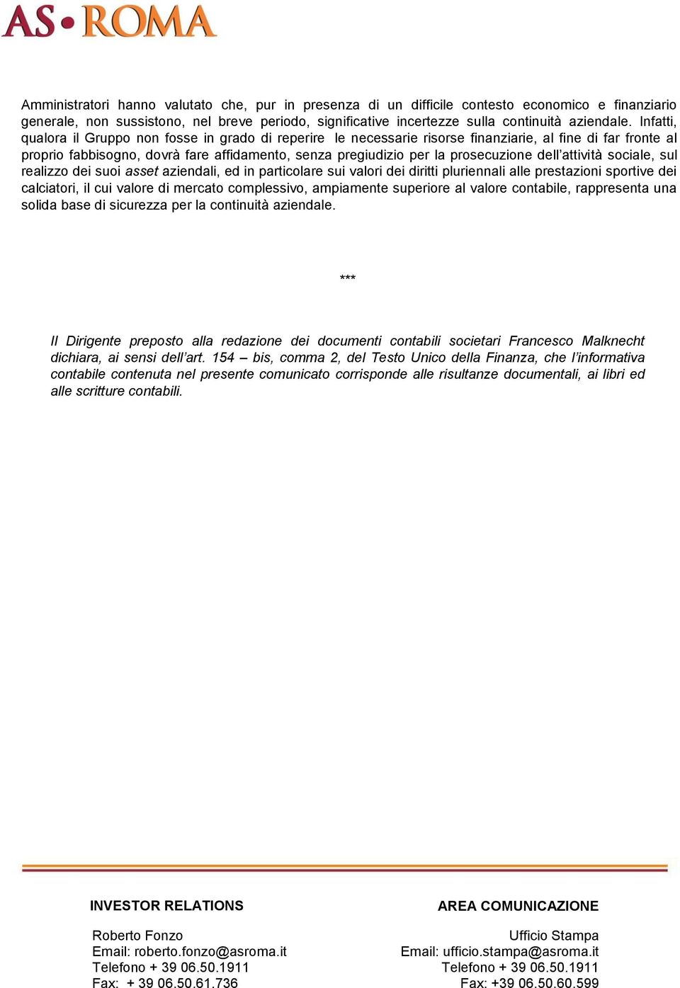 dell attività sociale, sul realizzo dei suoi asset aziendali, ed in particolare sui valori dei diritti pluriennali alle prestazioni sportive dei calciatori, il cui valore di mercato complessivo,