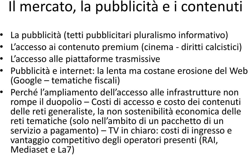 alle infrastrutture non rompe il duopolio Costi di accesso e costo dei contenuti delle reti generaliste, la non sostenibilità economica delle reti tematiche