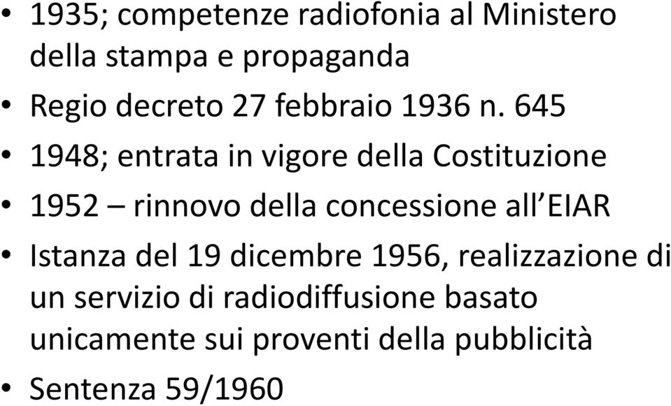 645 1948; entrata in vigore della Costituzione 1952 rinnovo della concessione all