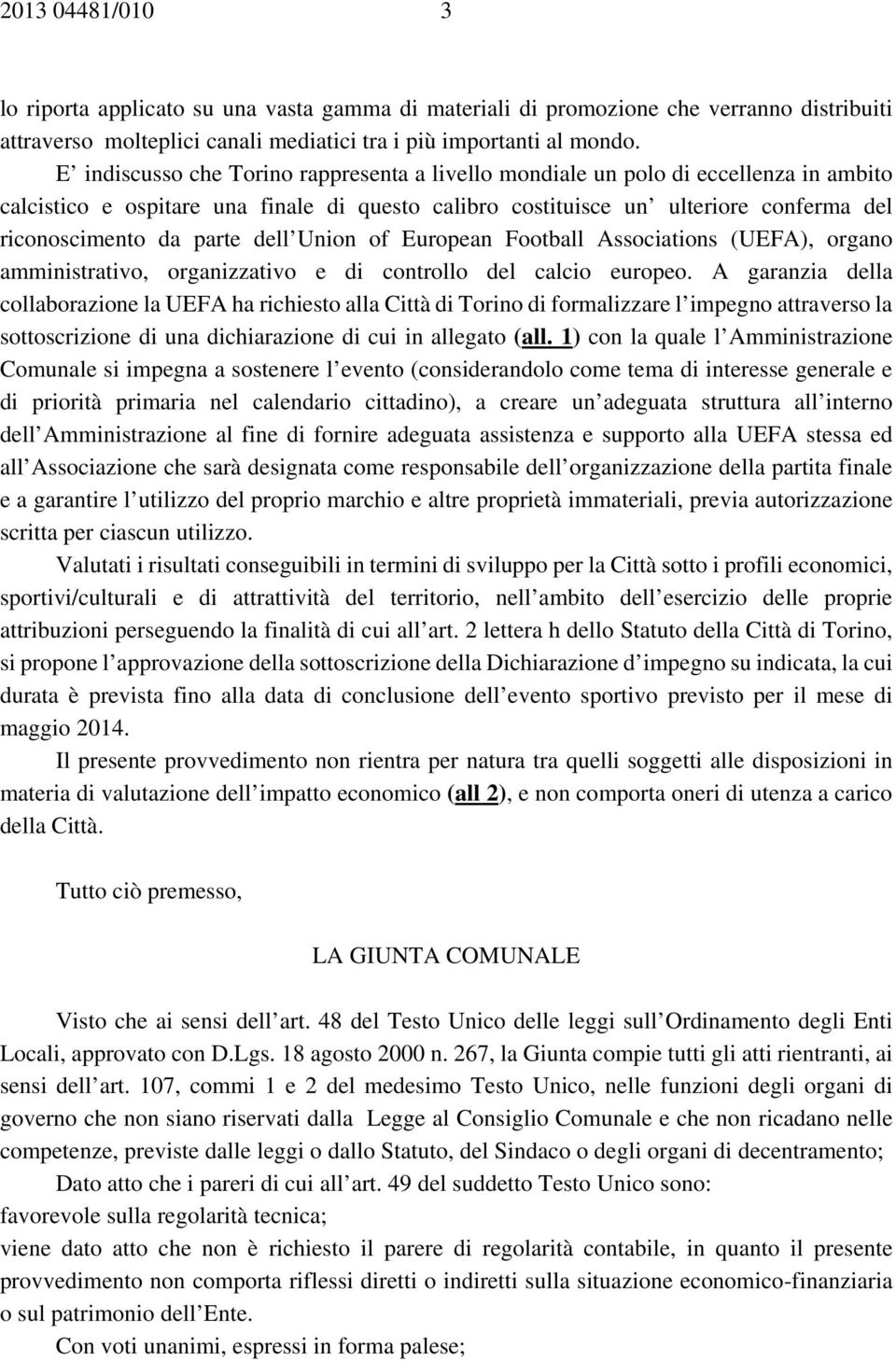 dell Union of European Football Associations (UEFA), organo amministrativo, organizzativo e di controllo del calcio europeo.